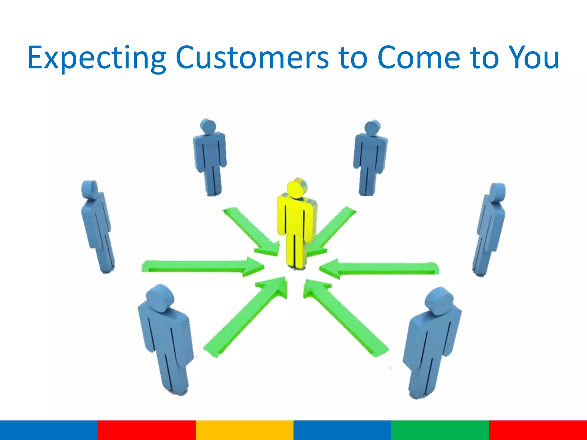 Expecting Customers to Come to You
 