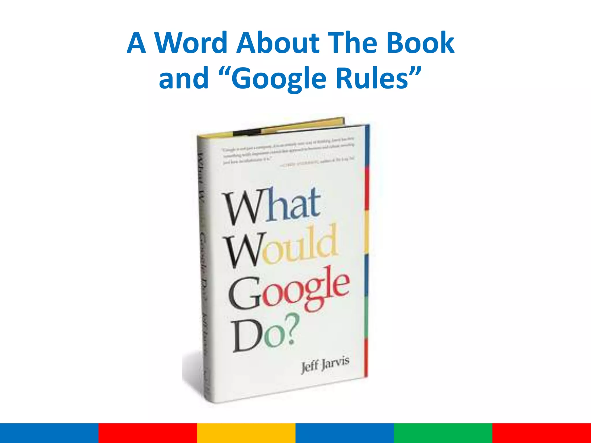 A Word About The Book
and “Google Rules”
 