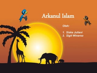 Page 1
Arkanul Islam
Oleh:
1. Siska Juliani
2. Sigit Winarso
 