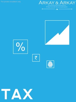 TAX
For private circulation only
%
`
Arkay & Arkay
C h a r t e r e d A c c o u n t a n t s
d
 