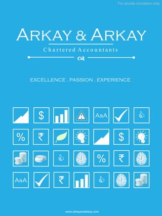 For private circulation only
www.arkayandarkay.com
`
A&A$
%
C
`
$
%C
A&A C`
EXCELLENCE . PASSION . EXPERIENCE
Arkay & Arkay
C h a r t e r e d A c c o u n t a n t s
d
 