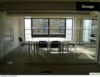 Groups




Wednesday, 10 February 2010
 