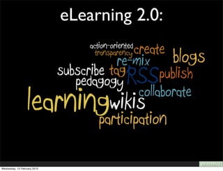 eLearning 2.0:
                              using new media tools




Wednesday, 10 February 2010
 