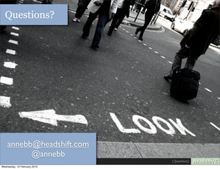 Questions?




    annebb@headshift.com
          @annebb
                              [ Questions]
Wednesday, 10 February 2010
 
