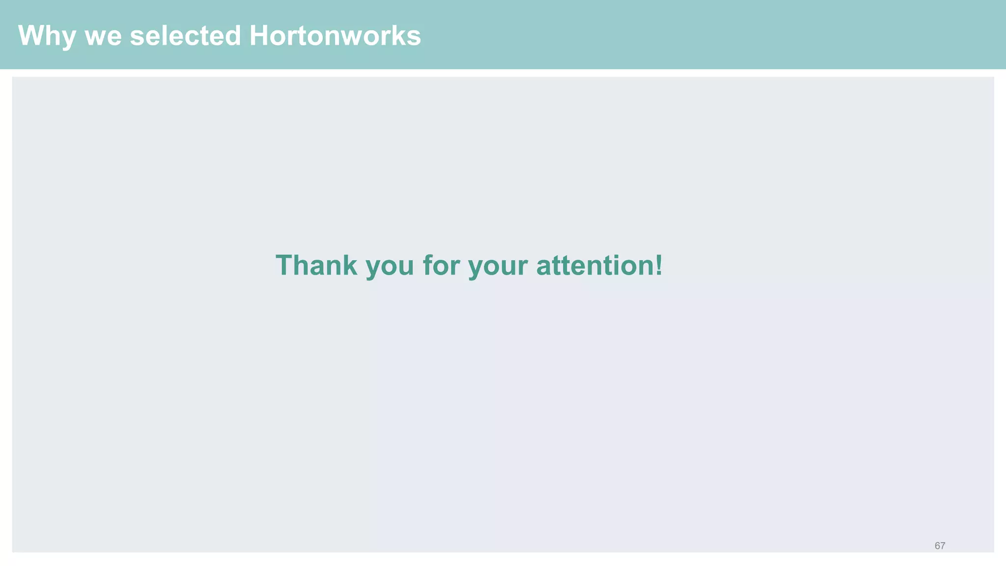 67
Why we selected Hortonworks
Thank you for your attention!
 