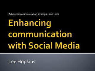 Advanced communication strategies and tools




Lee Hopkins
 