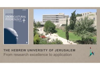 THE HEBREW UNIVERSITY OF JERUSALEM
From research excellence to application
 