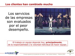 Los clientes han cambiado mucho Los servicios de las empresas son evaluados por el peor  desempeño. El trabajo en equipo depende hoy,  principalmente , de la responsabilidad y la voluntad individual de hacer equipo. 