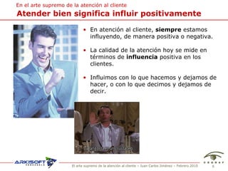 Atender bien significa influir positivamente En el arte supremo de la atenci ón al cliente En atenci ón al cliente,  s iempre  estamos influyendo, de manera positiva o negativa. La calidad de la atenci ón hoy se mide en términos de  influencia  positiva en los clientes. Influimos con lo que hacemos y dejamos de hacer, o  con lo que decimos y dejamos de decir. 