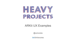 ARKit UX Examples
@ucnunes
in/chrisnunes
 