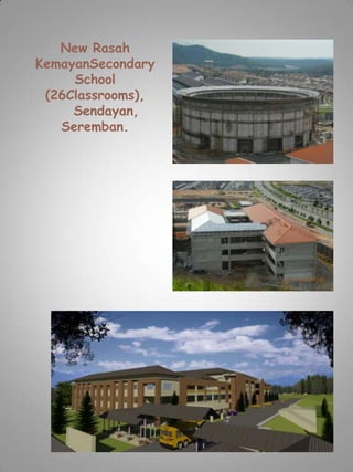 New Rasah
KemayanSecondary
     School
 (26Classrooms),
     Sendayan,
   Seremban.
 