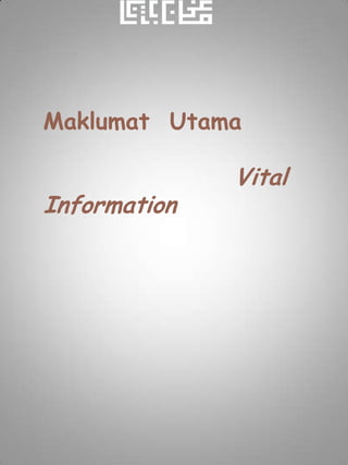 Maklumat Utama

              Vital
Information
 
