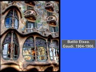 Batlló Etxea.
Gaudí. 1904-1906.
 
