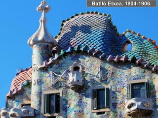 Batlló Etxea. 1904-1906.
 