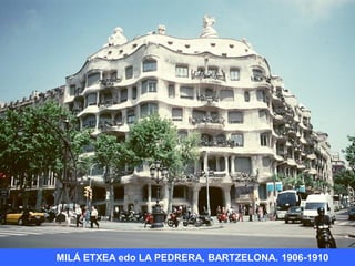 MILÁ ETXEA edo LA PEDRERA, BARTZELONA. 1906-1910
 