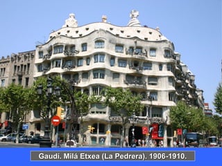 Gaudí. Milá Etxea (La Pedrera). 1906-1910.
 