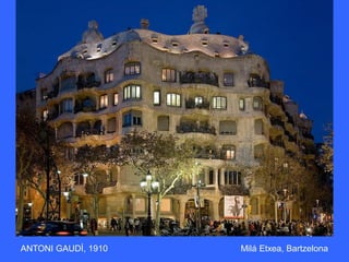 ANTONI GAUDÍ, 1910 Milá Etxea, Bartzelona
 