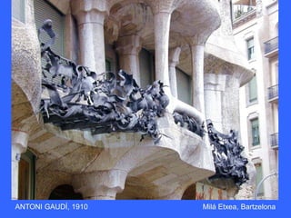 ANTONI GAUDÍ, 1910 Milá Etxea, Bartzelona
 