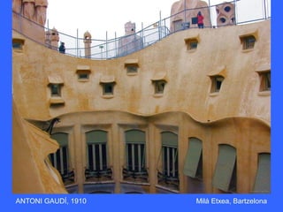 ANTONI GAUDÍ, 1910 Milá Etxea, Bartzelona
 
