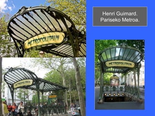 Henri Guimard.
Pariseko Metroa.
 