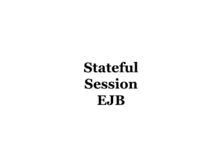 Stateful
Session
  EJB
 