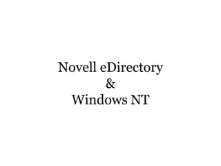 Novell eDirectory
        &
 Windows NT
 
