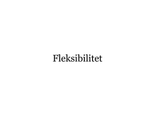 Fleksibilitet
 