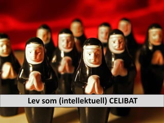 Lev som (intellektuell) CELIBAT