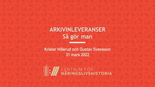 ARKIVINLEVERANSER
Så gör man
Krister Hillerud och Gustav Svensson
31 mars 2022
 