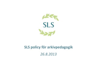 SLS policy för arkivpedagogik
26.8.2013
 