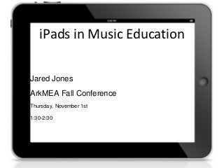 iPads in Music Education

Jared Jones
ArkMEA Fall Conference
Thursday, November 1st

1:30-2:30
 