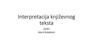 Interpretacija književnog
teksta
„Šarko”
Alija H.Dubočanin
 