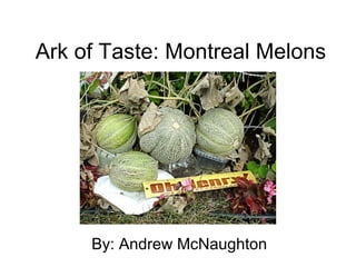 Ark of Taste: Montreal Melons By: Andrew McNaughton 