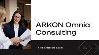 ARKON Omnia
Consulting
Studio Associato & Lab’s
 