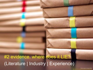 #2 evidence. where does it LIE?
(Literature | Industry | Experience)
Picture project by House of Sims
http://www.flickr.co...