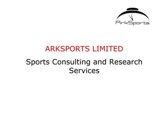ARKSPORTS LIMITED
Sports Consulting and Research
           Services