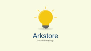 Arkstore
Semantic Data Storage

 