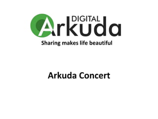 Sharing makes life beautiful
Arkuda Concert
 