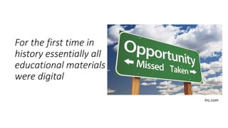 For the first time in
history essentially all
educational materials
were digital
Inc.com
 