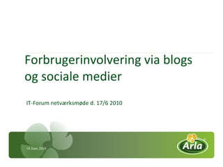 Forbrugerinvolvering via blogs og sociale medier IT-Forum netværksmøde d. 17/6 2010 