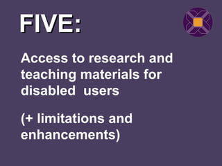 FIVE:
Access to research and
teaching materials for
disabled users

(+ limitations and
enhancements)
 