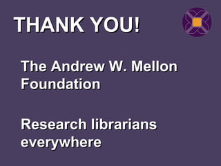 THANK YOU!
The Andrew W. Mellon
Foundation

Research librarians
everywhere
 