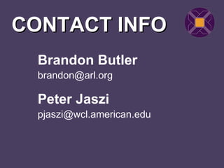CONTACT INFO
  Brandon Butler
  brandon@arl.org

  Peter Jaszi
  pjaszi@wcl.american.edu
 