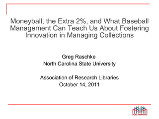 Moneyball, the Extra 2%, and What Baseball Management Can Teach Us About Fostering Innovation in Managing Collections ,[object Object],[object Object],[object Object],[object Object]