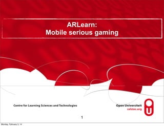 ARLearn:
Mobile serious gaming

1
Monday, February 3, 14

 