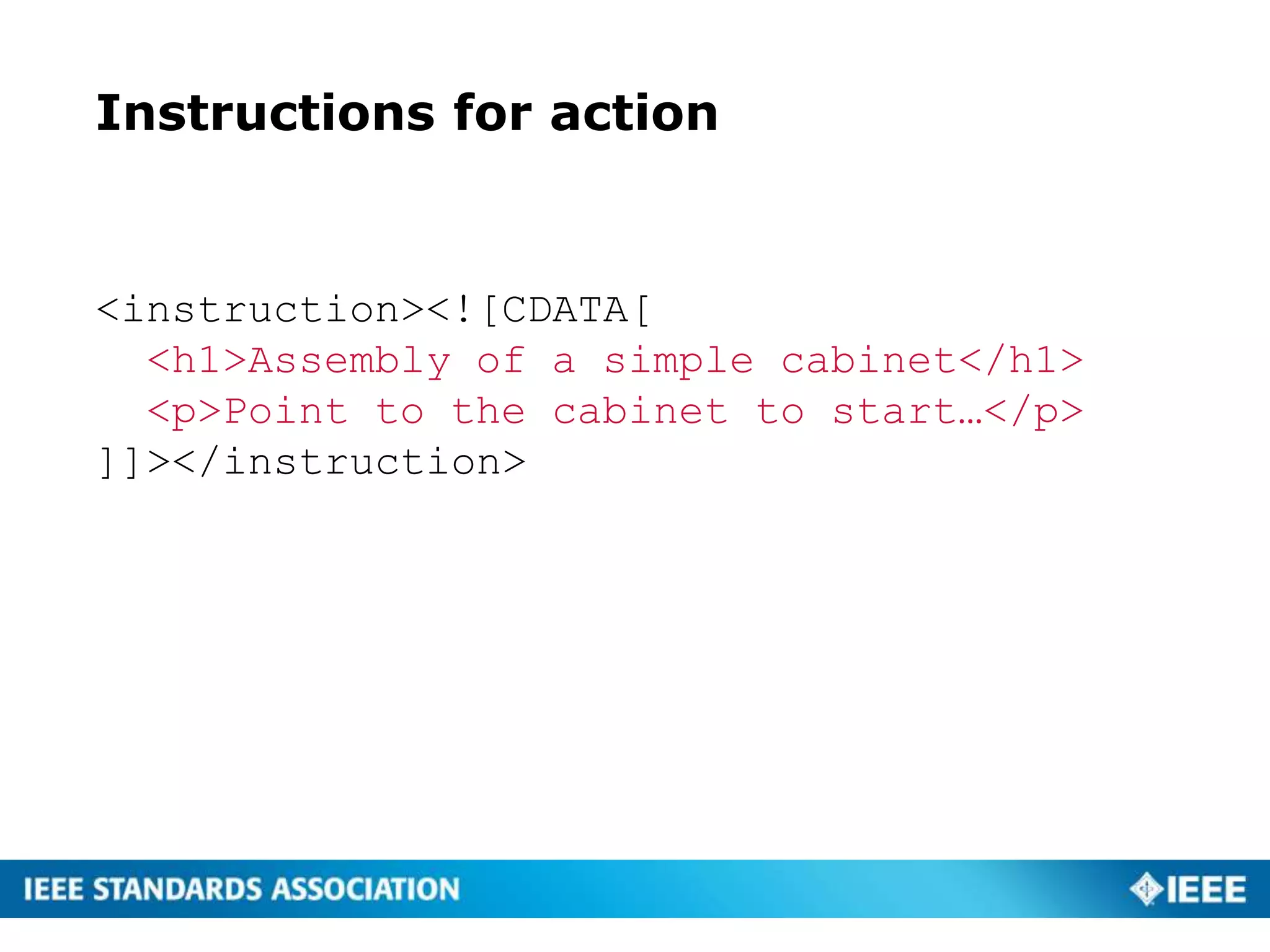 Instructions for action
<instruction><![CDATA[
<h1>Assembly of a simple cabinet</h1>
<p>Point to the cabinet to start…</p>
]]></instruction>
 