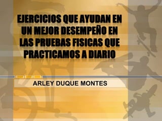 ARLEY DUQUE MONTES
 