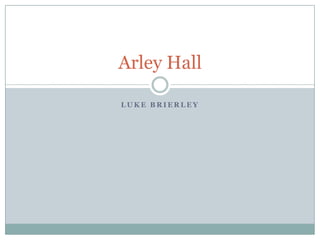 Arley Hall
LUKE BRIERLEY

 