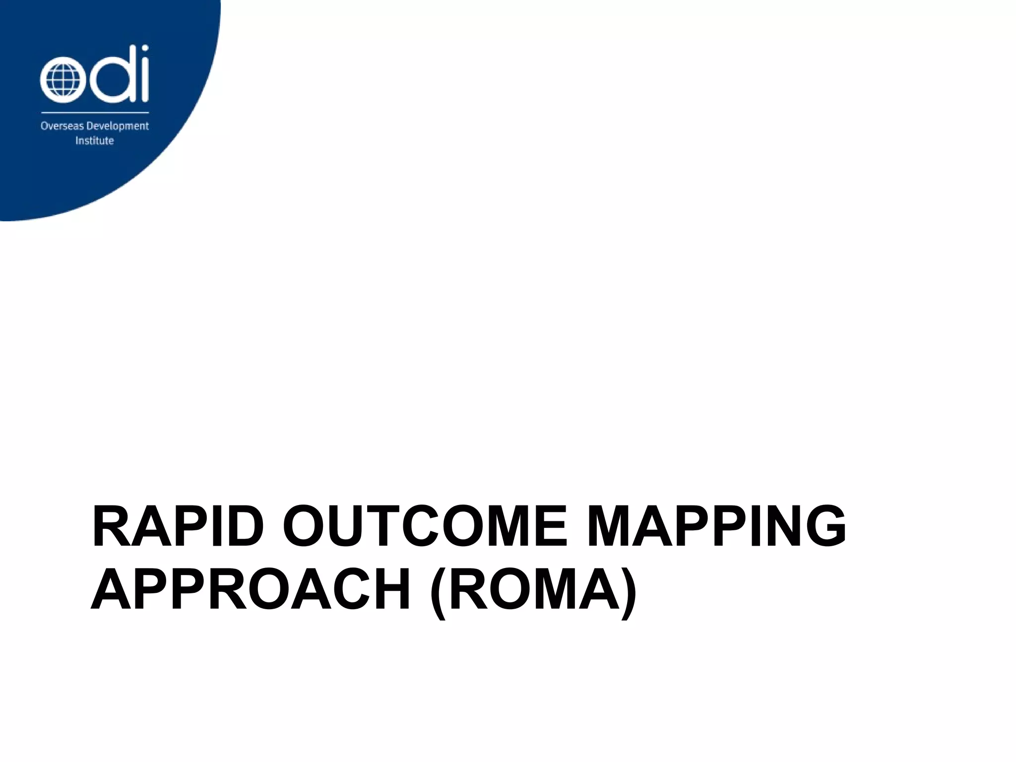 RAPID OUTCOME MAPPING APPROACH (ROMA) 