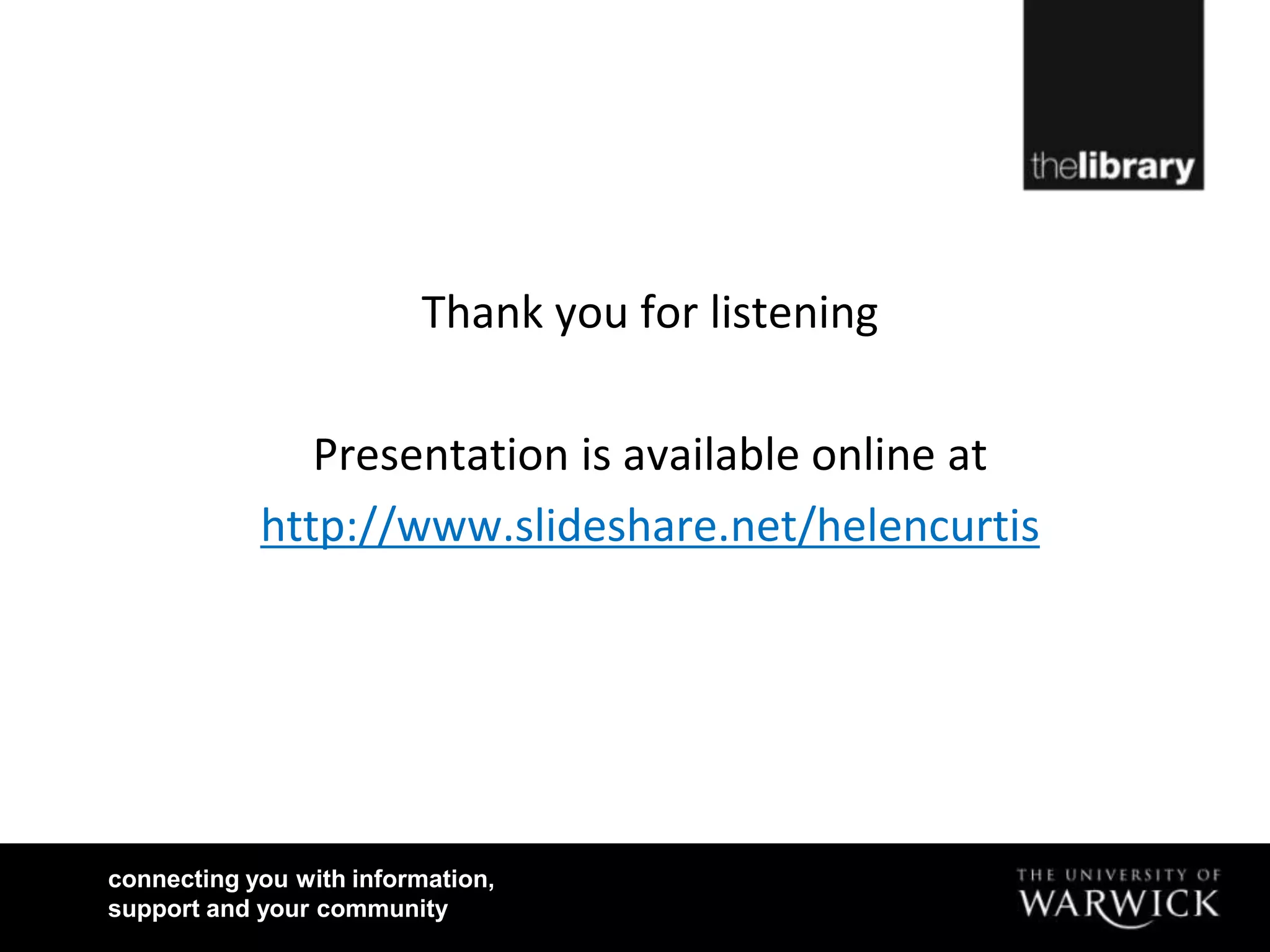 Thank you for listening

               Presentation is available online at
            http://www.slideshare.net/helencurtis




connecting you with information,
support and your community
 